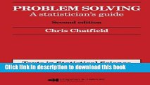 Read Problem Solving: A statistician s guide, Second edition (Chapman   Hall/CRC Texts in