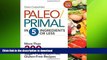 READ BOOK  Paleo/Primal in 5 Ingredients or Less: More Than 200 Sugar-Free, Grain-Free,