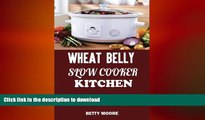 READ BOOK  Wheat Belly Slow Cooker Kitchen:: Top 60 Easy-To-Cook Wheat Belly Slow Cooker Recipes