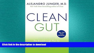 FAVORITE BOOK  Clean Gut: The Breakthrough Plan for Eliminating the Root Cause of Disease and