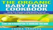 New Book The Organic Baby Food Cookbook: Keep Your Precious Child Healthy, Free of Chemicals, and