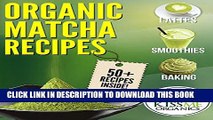 New Book Organic Matcha Recipes: 50  Recipes from Kiss Me Organics