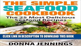 New Book The Simple Seafood Cookbook: The 25 Most Delicious Seafood Recipes
