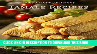 [PDF] Top 50 Most Delicious Tamale Recipes (Recipe Top 50 s Book 68) Popular Online