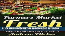 New Book Farmers Market Fresh: 25 Organic, Healthy, and Innovative Meals