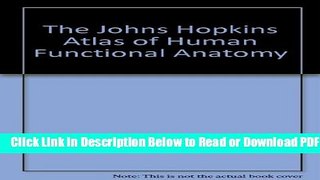[Get] The Johns Hopkins Atlas of Human Functional Anatomy Popular Online