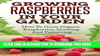 New Book Growing Raspberries In Your Garden - How To Grow Organic Raspberries, Growing and