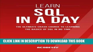 [PDF] Sql: Learn SQL In A DAY! - The Ultimate Crash Course to Learning the Basics of SQL In No