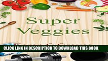 New Book Super Veggies - Benefits of Including Organic Super Veggies in Your Diet (Superfoods