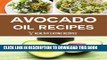 [PDF] Avocado Oil Recipes: Simple Recipes For Creating A Healthy   Organic Oil Popular Colection