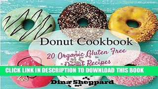 [PDF] Donut Cookbook: 20 Organic Gluten Free Donut Recipes (Gluten Free Books And Recipes Book 1)