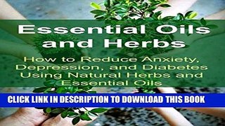 [PDF] Essential Oils and Herbs:  How to Reduce Anxiety, Depression, and Diabetes Using Natural
