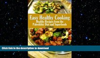 FAVORITE BOOK  Easy Healthy Cooking: Healthy Recipes from the Paleolithic Diet and Superfoods