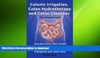 READ  Colonic Irrigation, Colon Hydrotherapy and Colon Cleanses. Includes facts, diet, health