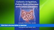 READ  Colonic Irrigation, Colon Hydrotherapy and Colon Cleanses. Includes facts, diet, health
