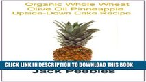 New Book Organic Whole Wheat Olive Oil Pinneapple Upside-Down Cake Recipe