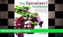 READ BOOK  The Spiralizer! Cookbook: The New Way To Low-Calorie And Low-Carb Eating: How-To