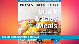 GET PDF  Primal Blueprint Quick and Easy Meals: Delicious, Primal-approved meals you can make in