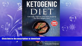 READ BOOK  Ketogenic Diet: Low-Carb, High Fat Diet Done Properly For Real Weight Loss! (Low Carb