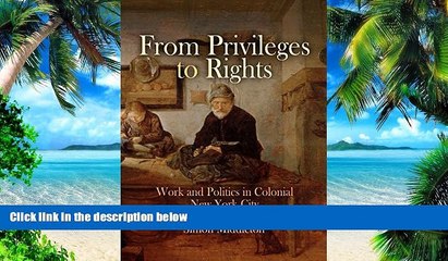 Big Deals  From Privileges to Rights: Work and Politics in Colonial New York City (Early American