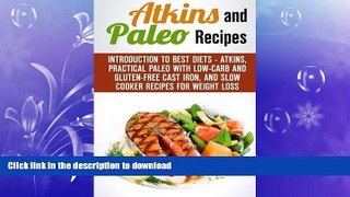 READ BOOK  Atkins and Paleo Recipes: Introduction to Best Diets - Atkins, Practical Paleo with