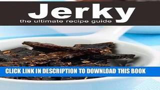 Collection Book Jerky :The Ultimate Recipe Guide - Beef jerky, Turkey jerky, Venison jerky,