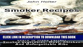 Collection Book Smoker Recipes: Learn To Make Perfect Smoked Vegetables, Meat, Chicken And