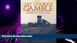 Big Deals  Jay Cooke s Gamble: The Northern Pacific Railroad, the Sioux, and the Panic of 1873