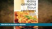 READ BOOK  Easy Almond Flour Recipes: Low-Carb, Gluten-Free, Paleo Alternative to Wheat: Healthy