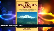 FREE DOWNLOAD  The Mt. Shasta Book: A Guide to Hiking, Climbing, Skiing, and Exploring the