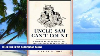 Big Deals  Uncle Sam Can t Count: A History of Failed Government Investments, from Beaver Pelts to