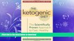 READ BOOK  The Ketogenic Diet: A Scientifically Proven Approach to Fast, Healthy Weight Loss  GET