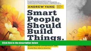 Must Have  Smart People Should Build Things: How to Restore Our Culture of Achievement, Build a