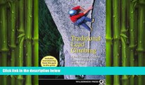 READ book  Traditional Lead Climbing: A Rock Climber s Guide to Taking the Sharp End of the Rope