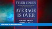 READ FREE FULL  Average Is Over: Powering America Beyond the Age of the Great Stagnation  READ