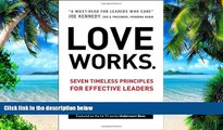 Big Deals  Love Works: Seven Timeless Principles for Effective Leaders  Free Full Read Most Wanted