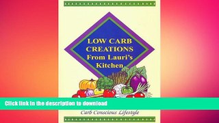 READ BOOK  Low Carb Creations from Lauri s Kitchen: Recipes for Your Carb-Conscious Lifestyle