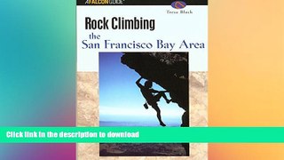 READ THE NEW BOOK Rock Climbing the San Francisco Bay Area (Regional Rock Climbing Series) READ