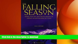 READ THE NEW BOOK The Falling Season: Inside the Life and Death Drama of Aspen s Mountain Rescue