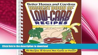FAVORITE BOOK  Biggest Book of Low-Carb Recipes (Better Homes   Gardens (Paperback)) FULL ONLINE