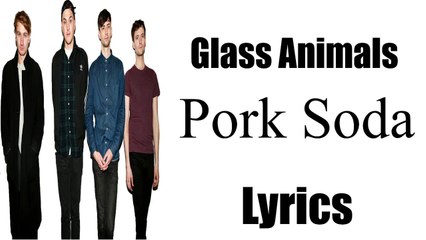 Glass Animals Pork Soda [Lyrics]