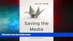 Full [PDF] Downlaod  Saving the Media: Capitalism, Crowdfunding, and Democracy  READ Ebook Full
