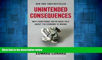 READ FREE FULL  Unintended Consequences: Why Everything You ve Been Told About the Economy Is