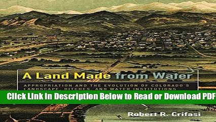 [Get] A Land Made from Water: Appropriation and the Evolution of Colorado s Landscape, Ditches,