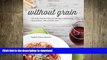 READ  Without Grain: 100 Delicious Recipes for Eating a Grain-Free, Gluten-Free, Wheat-Free Diet