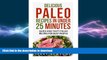 FAVORITE BOOK  Delicious Paleo Recipes in Under 25 Minutes: Quick and Tasty Paleo Recipes for