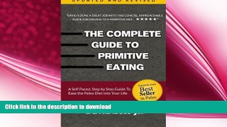 READ BOOK  The Complete Guide to Primitive Eating: A self paced, step by step guide to ease the