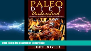 GET PDF  Paleo Diet Unleashed: The Proven Way to Lose Weight and Get Ripped  BOOK ONLINE