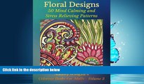 Choose Book Floral Designs: 50 Mind Calming And Stress Relieving Patterns (Coloring Books For