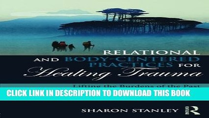 [PDF] Relational and Body-Centered Practices for Healing Trauma: Lifting the Burdens of the Past